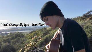 Won’t Change My Love - John Turri (Gabe Coaster Cover)