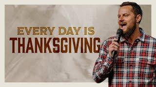 Every Day is Thanksgiving (9:00AM) | Pastor Caleb Culver