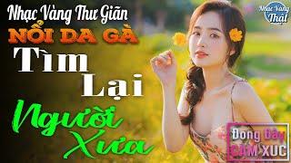 06-12 TÌM LẠI NGƯỜI XƯA - Nhạc Vàng Xưa CHỌN LỌC NỔI DA GÀ Khi Nghe ️ THƯ GIÃN ĐONG ĐẦY CẢM XÚC