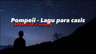 Pompei - Lagu para casis [ Speed up + reverb ] version tiktok