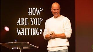 How Are You Waiting? | Pastor Mac Lake