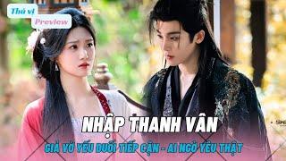 [Preview Tóm Tắt Nội Dung] Nhập Thanh Vân/ LOVE IN THE CLOUDS | Lư Dục Hiểu, Hầu Minh Hạo