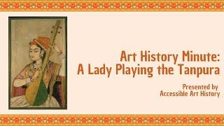 Art History Minute: A Lady Playing the Tanpura