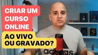 Criar um Curso Online Ao Vivo ou Gravado? O que é Melhor?