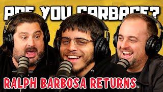 Are You Garbage Comedy Podcast: Ralph Barbosa Returns!