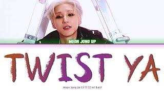 Moon Jong Up (문종업) - 'TWIST YA' Color Coded Lyrics [HAN / ROM / ENG]