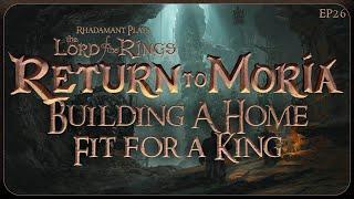 Building a Home Fit For A King in Return to Moria - Let's Play & Tutorial // EP26