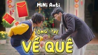 [Nhạc chế] - ÔNG TRẺ VỀ QUÊ (Tết Nhà Cụ Ninh) | MiNi Anti