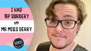 I had Top Surgery with Mr Miles Berry