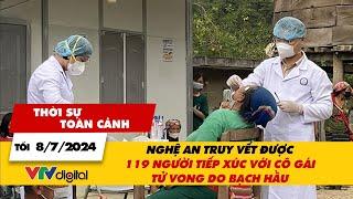 Thời sự toàn cảnh 8/7: 119 người đã tiếp xúc với cô gái tử vong do bạch hầu | VTV24