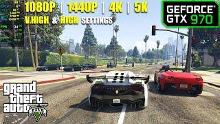 GTX 970 | GTA 5 - 1080p, 1440p, 4K, 5K - Very High & High