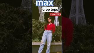 max crop tops under₹599#max #shortsviral #viral #shopping #shorts #croptop