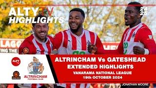 ALTRINCHAM Vs GATESHEAD | Exclusive Alty TV Extended Match Highlights | 19/10/2024