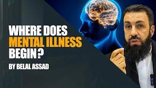 Mental Health In Islam: Where Does Mental Illness Begin? | Belal Assad