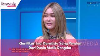 Klarifikasi Inul Daratista Yang Pensiun Dari Dunia Musik Dangdut | BROWNIS (12/6/24) P1