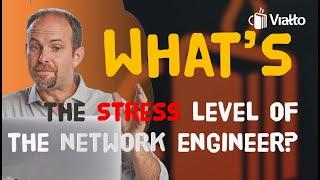 What's The Stress Level of the Network Engineer?