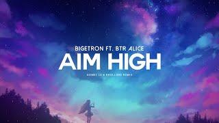 Aim High - Bigetron ft. BTR Alice (Gomez Lx & Rholland Remix)