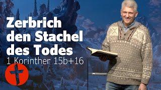 Zerbrich den Stachel des Todes! Oder: Wie man Flüche bricht | 1 Korinther 15b+16 |  Gert Hoinle