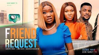 FRIEND REQUEST - Chinenye Nnebe, Sonia Uche, Chibuikem Darlington 2022 Nigerian Nollywood Movie