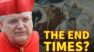 Cardinal Burke Says We Are Seemingly in the END TIMES