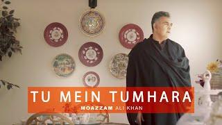 Moazzam Ali Khan - Tu Mein Tumhara | Ghazal | New Pakistani Songs 2019