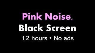 Pink Noise, Black Screen ⬛ • 12 hours • No ads