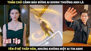 Thần Chủ cảnh báo đừng ai khinh thường anh là tên ở Rể thấp hèn, nhưng không một ai tin anh!