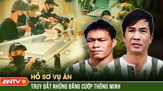 Công an CĂNG NÃO truy bắt những băng cướp sẵn sàng dùng súng AK chống trả | Hồ sơ vụ án | ANTV