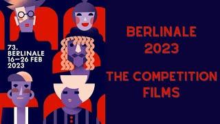 Berlinale 2023 - The Competition Films of the 73rd Berlin International Film Festival