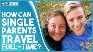 How Can a Single Parent Travel the World Full Time With Kids? Worldschooling Central