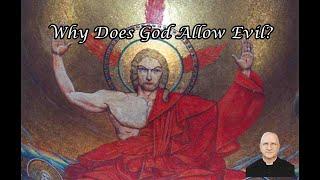 Why Does God Allow Evil? ~ Fr. Ripperger