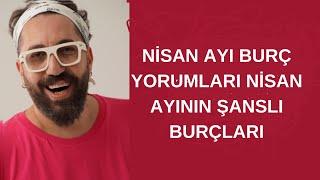 NİSAN AYI BURÇ YORUMLARI NİSAN AYININ ŞANSLI BURÇLARI