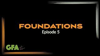 GFAtv: Foundations - Episode 5
