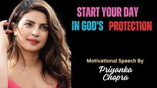 START YOUR DAY IN GOD'S PROTECTION  Motivational Speech By Priyanka Chopra