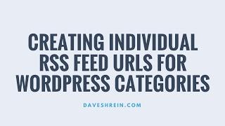 Creating An RSS Feed for Individual Wordpress Categories