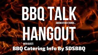 BBQ Talk Hangout - With Dash from BBQ Catering Info By SDSBBQ