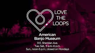 Love the Loops: American Banjo Museum