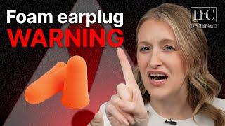 Foam Earplugs are DANGEROUS!