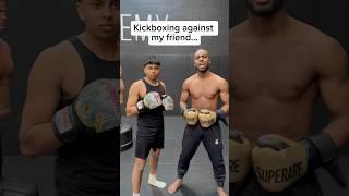 Kickboxing against my friend…