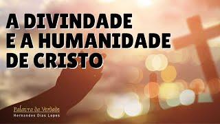 A DIVINDADE E A HUMANIDADE DE CRISTO