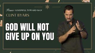 God Will Not Give Up On You - Clint Byars