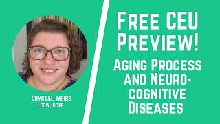 The Aging Process and Neurocognitive Disease - FREE CEU Preview - ASWB Continuing Education