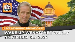 Wake Up Wenatchee Valley November 6th 2024