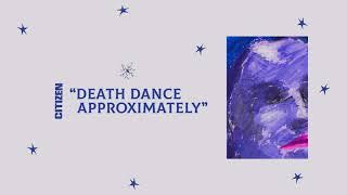 Citizen - “Death Dance Approximately” (Official Audio)