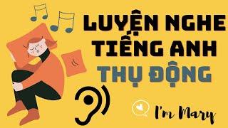 Luyện nghe tiếng Anh thụ động #2-IELTS|I'm Mary