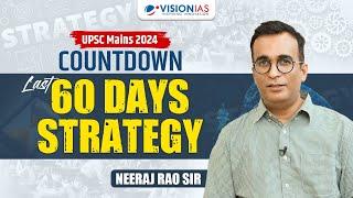 UPSC Mains 2024 Countdown I Last 60 Days Strategy I Neeraj Rao Sir