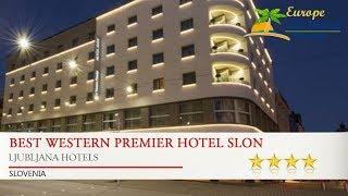 Best Western Premier Hotel Slon - Ljubljana Hotels, Slovenia