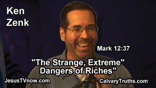 "The Strange, Extreme Dangers of Riches"  Bible Studies - Pastor Ken Zenk