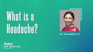 What is a Headache? - Best Neurologist Bangalore | Dr. Anuradha H K - Aster CMI Hospital, Bangalore