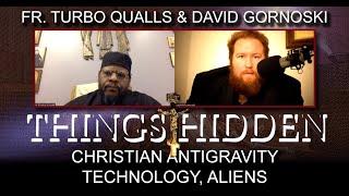 THINGS HIDDEN 171: Fr. Turbo on Christian Antigravity Technology, Aliens